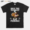Skip The Turkey Eat Pierogi T-Shirt