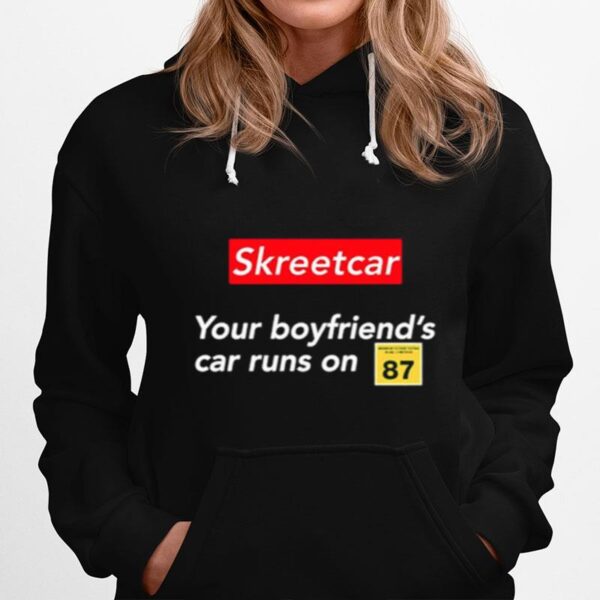 Skreetcar Your Boyfriends Car Runs On 87 Hoodie