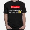 Skreetcar Your Boyfriends Car Runs On 87 T-Shirt