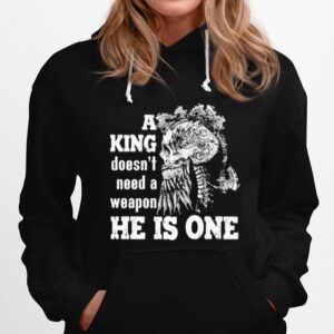 Skull A King Doesn%E2%80%99T Need A Weapon He Is One Hoodie
