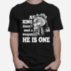 Skull A King Doesn%E2%80%99T Need A Weapon He Is One T-Shirt