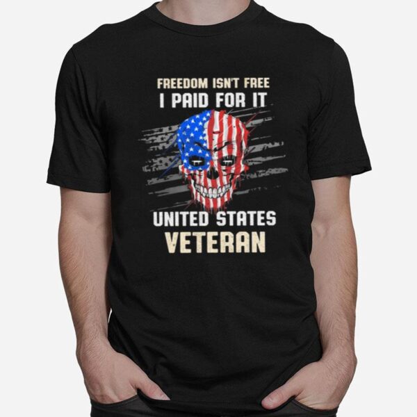 Skull American Flag Freedom Isnt Free I Paid For It United States Veteran T-Shirt