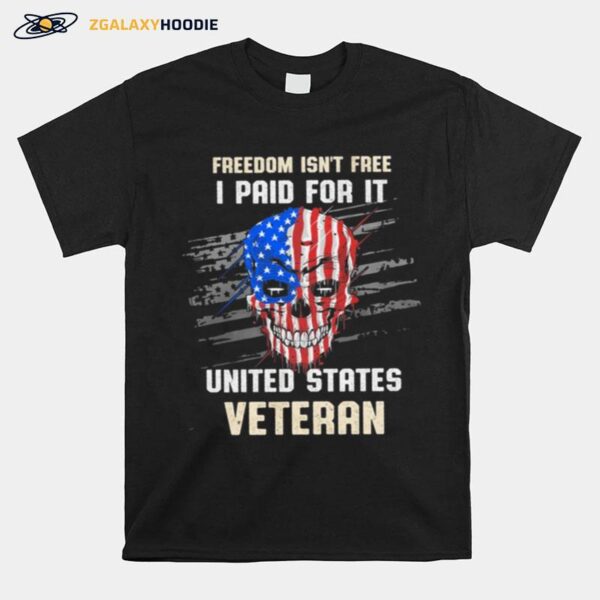 Skull American Flag Freedom Isnt Free I Paid For It United States Veteran T-Shirt