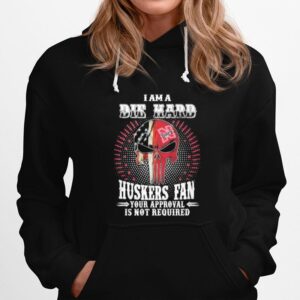 Skull American Flag I Am A Die Hard Huskers Fan Your Approval Is Not Required Hoodie