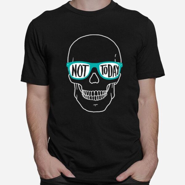 Skull And Glasses Not Today T-Shirt