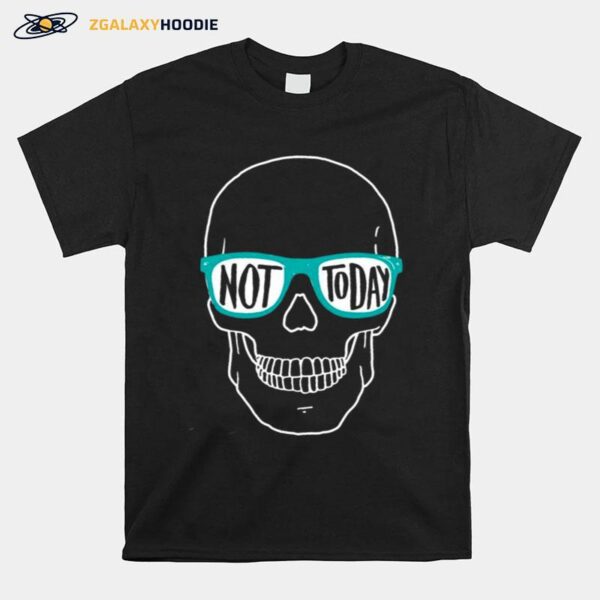 Skull And Glasses Not Today T-Shirt