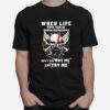 Skull Beard When Life Puts You In Tough Situations Don%E2%80%99T Say Why Me Say Try Me T-Shirt