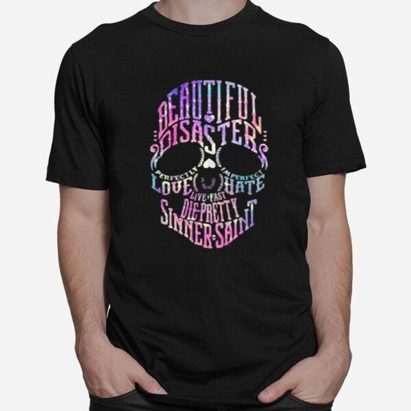 Skull Beautiful Disaster Perfectly Imperfect Love Hate Live Fast Die Pretty Sinner Saint T-Shirt