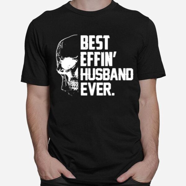 Skull Best Effin Husband Ever T-Shirt