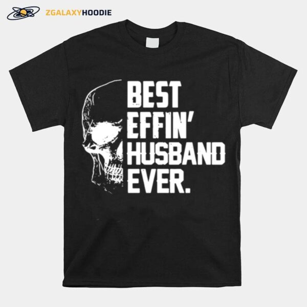 Skull Best Effin Husband Ever T-Shirt