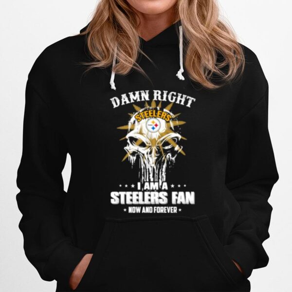 Skull Damn Right I Am A Steelers Fan Now And Forever Steelers Logo Hoodie