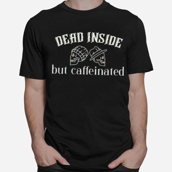 Skull Dead Inside But Caffeinated T-Shirt