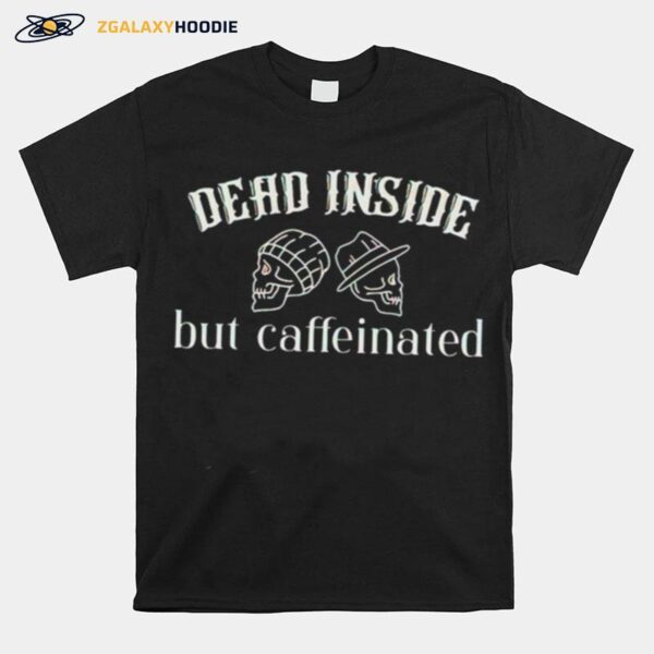 Skull Dead Inside But Caffeinated T-Shirt