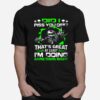 Skull Did I Piss You Off Thats Great At Least Im Doing Something Right T-Shirt