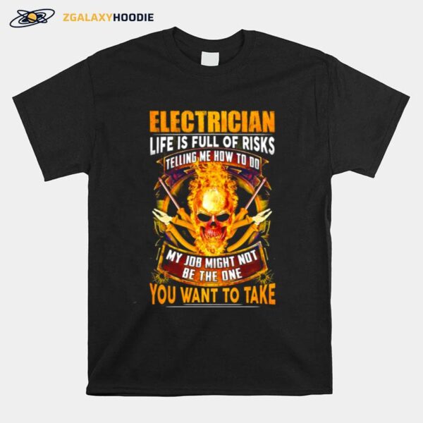 Skull Electrician Life Is Full Of Risks You Want To Take T-Shirt