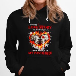 Skull Every Love Story Ours Is My Favourite Hoodie