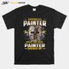 Skull Everybody Is A Painter Until The Real Painter Shows Up T-Shirt