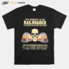 Skull Fate Whispers To The Railroader You Cannot Withstand The Storm And The Railroad Back I Am The Storm T-Shirt