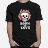 Skull Fire Born To Love T-Shirt