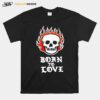 Skull Fire Born To Love T-Shirt