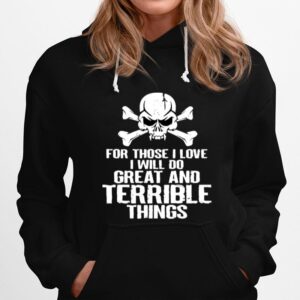 Skull For Those I Love I Will Do Great And Terrible Things Hoodie
