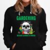 Skull Gardening Because Murder Is Wrong Hoodie