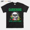 Skull Gardening Because Murder Is Wrong T-Shirt