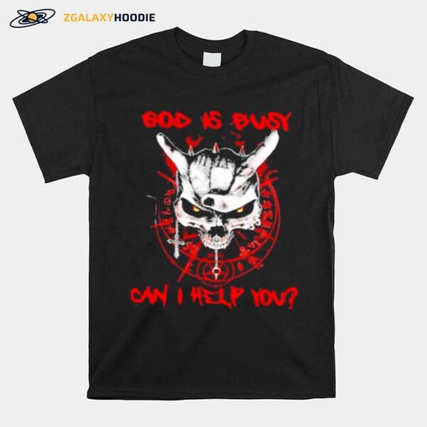 Skull God Is Busy Can I Help You T-Shirt