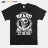 Skull Having A Beard Means I Make The Rules I Do What I Want I Answer To No One Shit Shes Coming T-Shirt