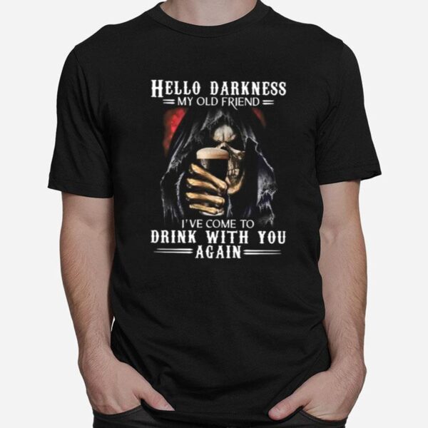 Skull Hello Darkness My Old Friend Ive Come To Drink With You Again T-Shirt