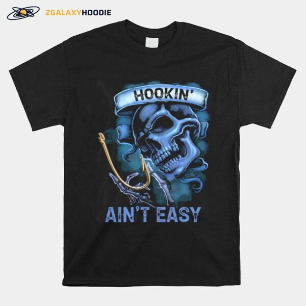 Skull Hookin Aint Easy T-Shirt