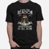 Skull I Am The Reason Why The Bourbon Is All Gone T-Shirt