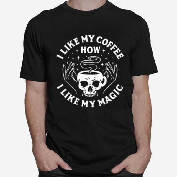 Skull I Like My Coffee I Like My Magic T-Shirt