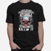 Skull I Never Dreamed Id Grw Up To Be An Asshoe But Here I Am Killin It T-Shirt