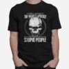 Skull I Owe Myself The Biggest Apology For Putting Up With Stupid People T-Shirt