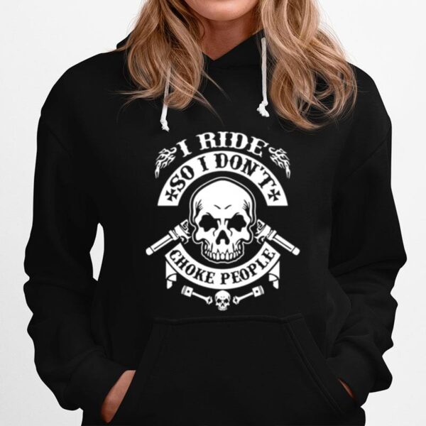 Skull I Ride So I Dont Choke People Tshirt Hoodie