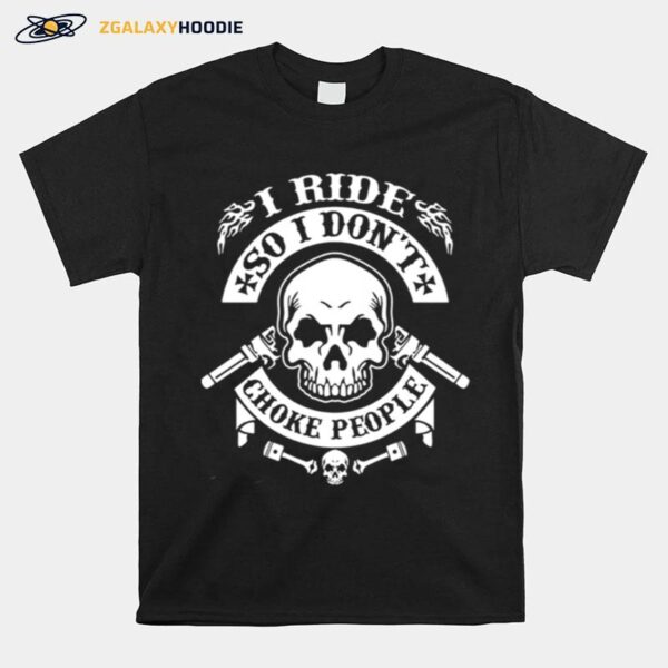 Skull I Ride So I Dont Choke People Tshirt T-Shirt