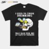 Skull I Used To Think Drinking Was Bad For Me So I Gave Up Thinking T-Shirt