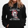 Skull I Will Be Who I Am Till They Close My Coffin Hoodie