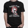 Skull I Will Be Who I Am Till They Close My Coffin T-Shirt