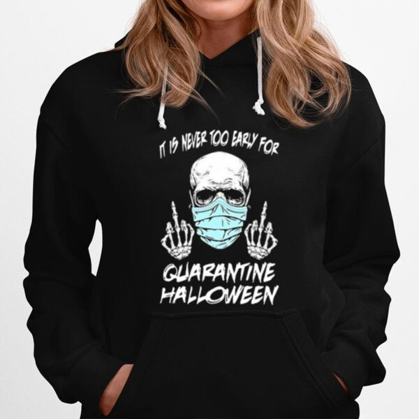 Skull It Is Never Too Early For Quarantine Halloween Hoodie