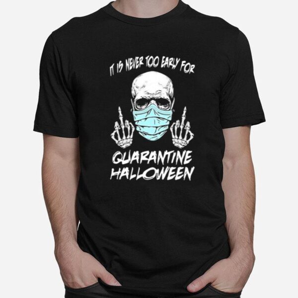 Skull It Is Never Too Early For Quarantine Halloween T-Shirt