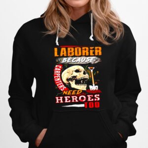 Skull Laborer Because Carpenters Need Heroes Too Hoodie