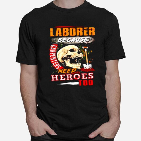 Skull Laborer Because Carpenters Need Heroes Too T-Shirt