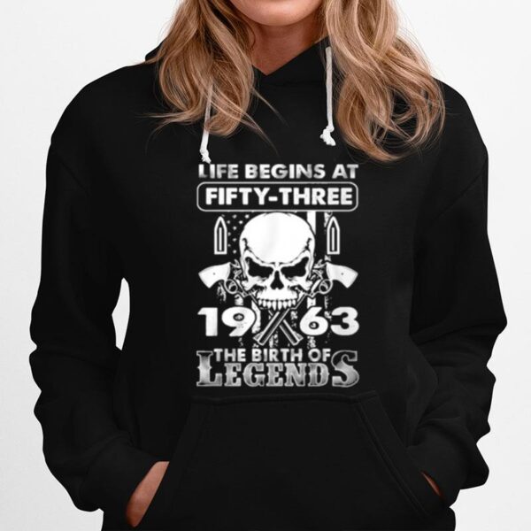 Skull Life Begins At Fifty Three 1963 The Birth Of Legends Hoodie