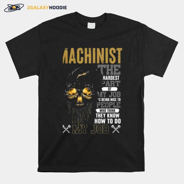 Skull Machinist The Hardest Part Of My Job Is Being Nice To People T-Shirt