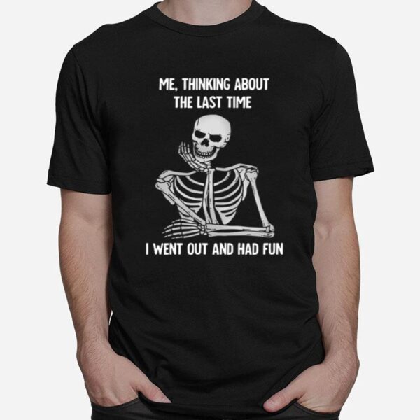 Skull Me Thinking About The Last Time I Went Out And Had Fun T-Shirt