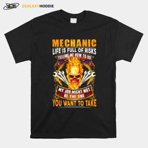 Skull Mechanic Life Is Full Of Risks My Job Might Not Be The One You Want To Take T-Shirt