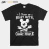 Skull Mickey Mouse I Listen To Heavy Metal So I Dont Choke People T-Shirt