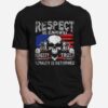 Skull Motor Respect Is Earned Honesty Is Appreciated Trust Is Gained Loyalty Is Returned T-Shirt